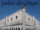 Le palais des Doges ou palais Ducal est un palais v�nitien de styles gothique et Renaissance situ� sur la place Saint-Marc. Ce b�timent fut la r�sidence officielle des doges de la R�publique de Venise.